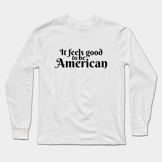 It Feels Good To Be American Long Sleeve T-Shirt by Marija154